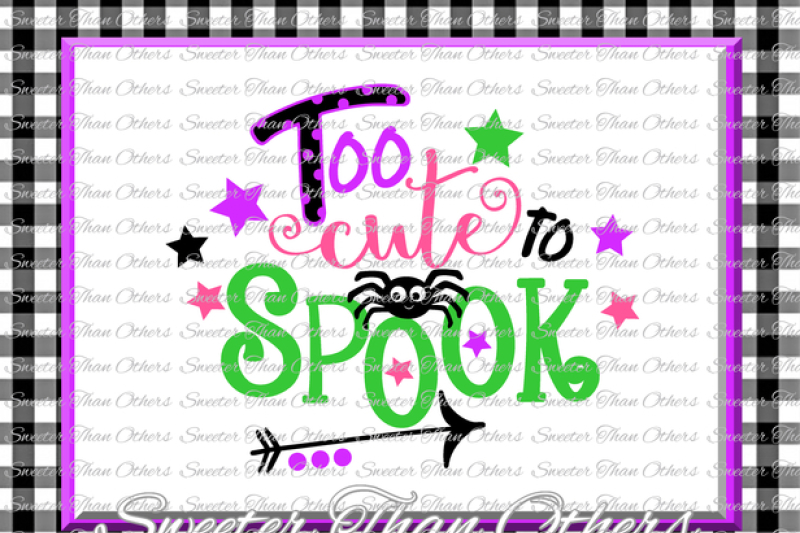 Halloween Svg Too Cute To Spook Svg Boo Ghost Design Svg Dxf Silhouette Studios Cameo Cricut Cut File Instant Download Vinyl Design Htv By Sweeter Than Others Thehungryjpeg Com