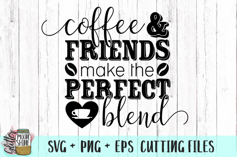 Download Free Coffee And Friends Make The Perfect Blend Svg Png Dxf Eps Cutting Files Crafter File Free Logo Png Images With Transparent Backgrounds