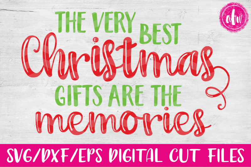 Download Free The Very Best Christmas Gifts Are The Memories Svg Dxf Eps Cut File Crafter File