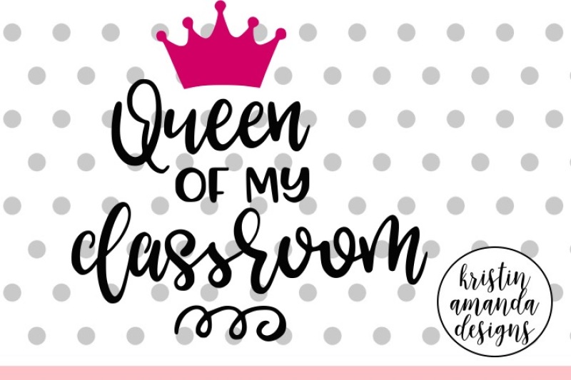 Free Queen Of My Classroom Teacher Svg Dxf Eps Png Cut File Cricut Silhouette Crafter File Free Disney Svg Files For Cricut