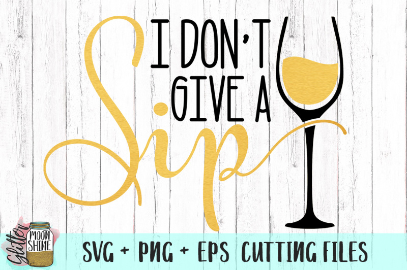 Download I Don't Give A Sip SVG PNG EPS Cutting Files By Glitter ...