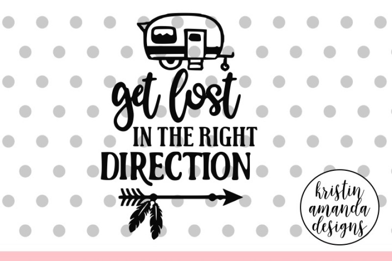 Download Get Lost In The Right Direction Camping Svg Dxf Eps Png Cut File Cricut Silhouette By Kristin Amanda Designs Svg Cut Files Thehungryjpeg Com