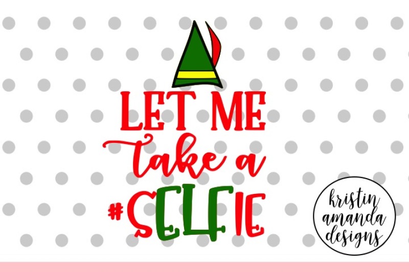 Let Me Take A Selfie Elf Christmas Svg Dxf Eps Png Cut File Cricut Silhouette By Kristin Amanda Designs Svg Cut Files Thehungryjpeg Com