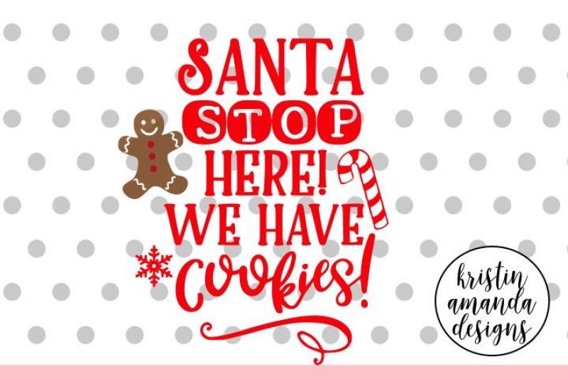 Santa Stop Here We Have Cookies Svg Dxf Eps Png Cut File Cricut Silhouette By Kristin Amanda Designs Svg Cut Files Thehungryjpeg Com