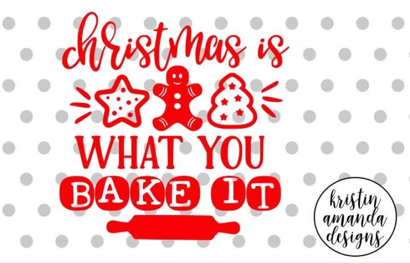 Christmas Is What You Bake It Svg Dxf Eps Png Cut File Cricut Silhouette By Kristin Amanda Designs Svg Cut Files Thehungryjpeg Com