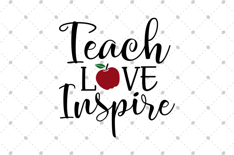 Teach Love Inspire Svg Files By Svg Cut Studio Thehungryjpeg Com