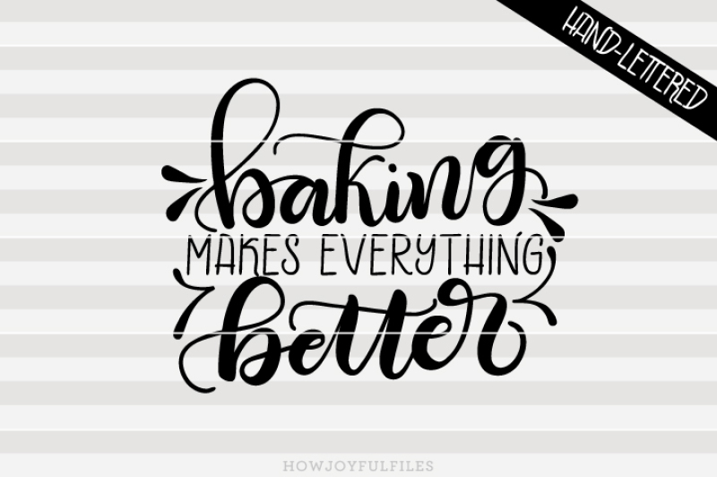 Baking Makes Everything Better Svg Pdf Dxf Hand Drawn Lettered Cut File Graphic Overlay Design Free Cut Files For Silhouette