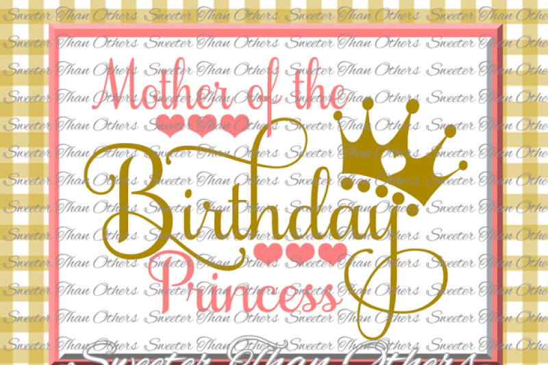 Download Birthday Princess Svg Birthday Cut File Mother Of Silhouette Studios Cameo Cricut Cut File Instant Download Vinyl Design Htv Scal Mtc By Sweeter Than Others Thehungryjpeg Com