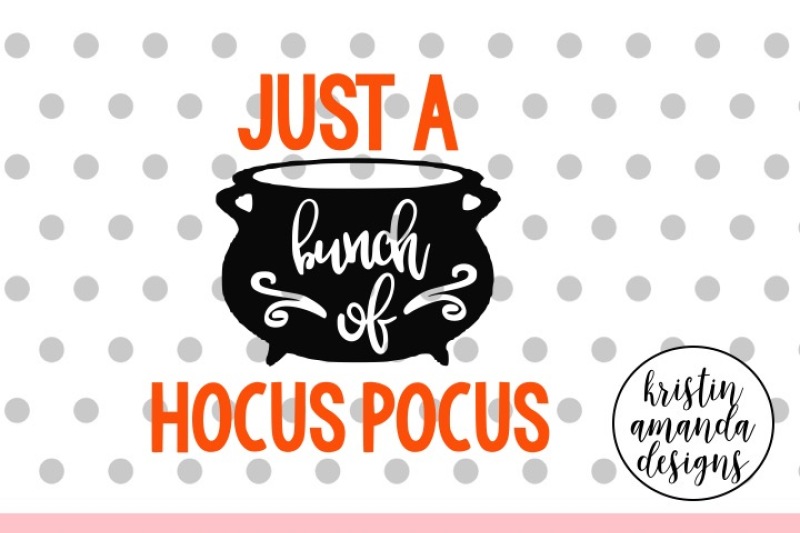 Just A Bunch Of Hocus Pocus Halloween Svg Dxf Eps Png Cut File Cricut Silhouette By Kristin Amanda Designs Svg Cut Files Thehungryjpeg Com