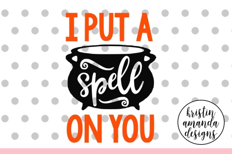 I Put A Spell On You Halloween Svg Dxf Eps Png Cut File Cricut Silhouette By Kristin Amanda Designs Svg Cut Files Thehungryjpeg Com