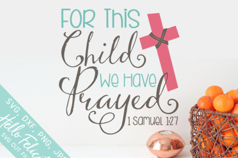 Bible Verse For This Child We Have Prayed Svg Cutting Files By Hello Felicity Thehungryjpeg Com