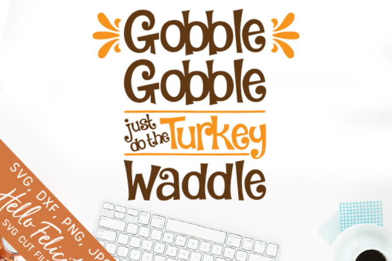 Download Free Free Thanksgiving Gobble Gobble Turkey Wobble Svg Cutting Files Crafter File SVG Cut Files