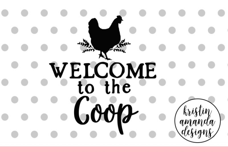 Welcome To The Coop Farmhouse Svg Dxf Eps Png Cut File Cricut Silhouette By Kristin Amanda Designs Svg Cut Files Thehungryjpeg Com