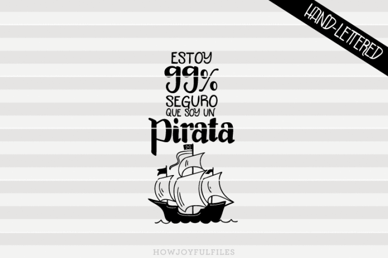 Estoy 99 Seguro Que Soy Un Pirata Pirate In Spanish Espanol Svg Pdf Dxf Hand Drawn Lettered Cut File Graphic Overlay By Howjoyful Files Thehungryjpeg Com