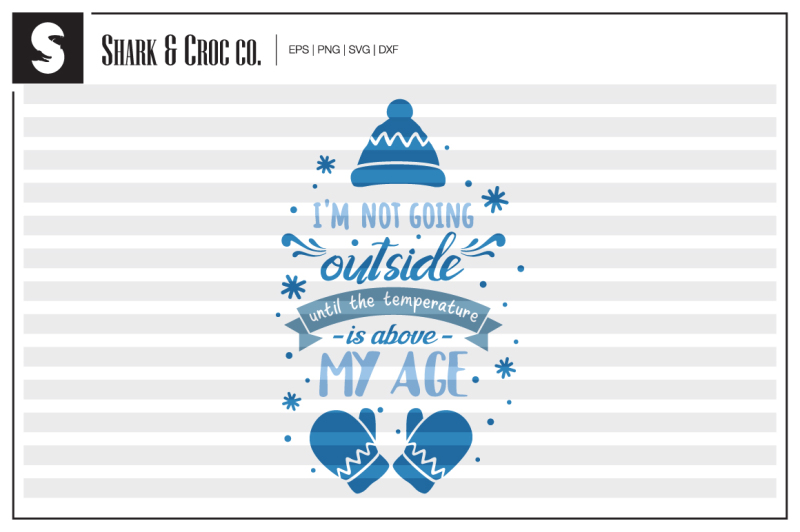 Free Not Going Outside Until The Temperature Is Above My Age Svg Download Free Svg Cut Files