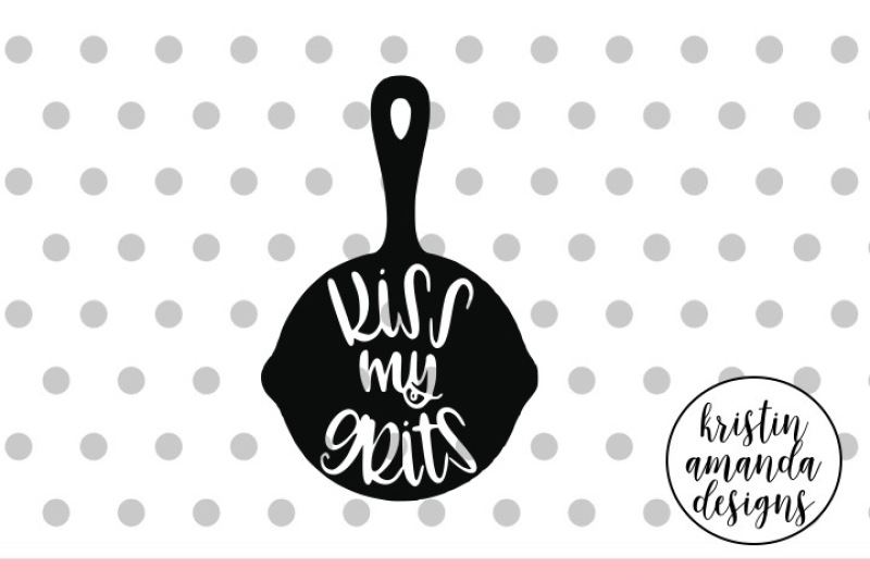 Download Kiss My Grits Farmhouse Svg Dxf Eps Png Cut File Cricut Silhouette By Kristin Amanda Designs Svg Cut Files Thehungryjpeg Com