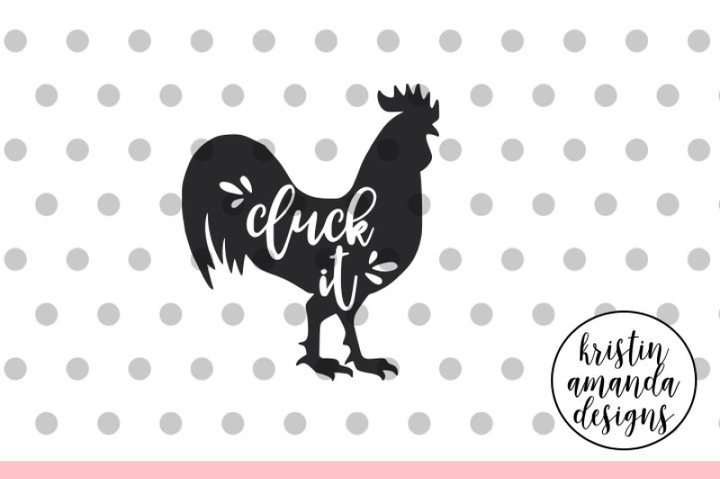 Download Cluck It Chicken Farmhouse Svg Dxf Eps Png Cut File Cricut Silhouette By Kristin Amanda Designs Svg Cut Files Thehungryjpeg Com