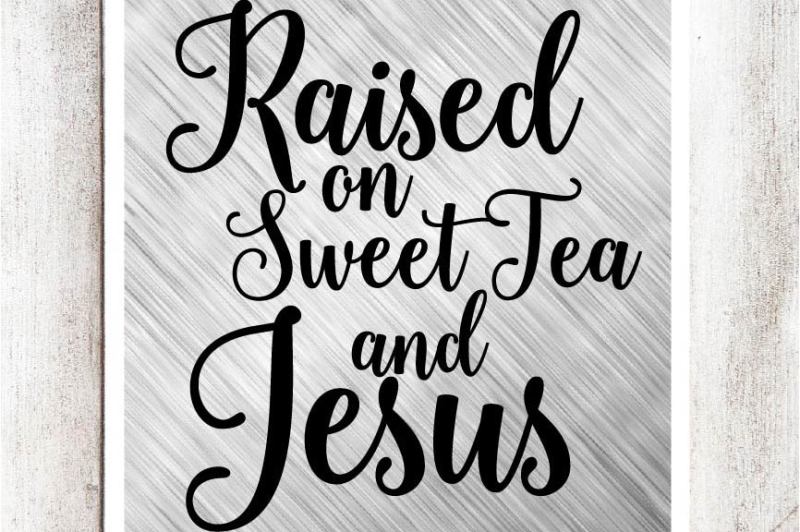 Raised on Sweet Tea and Jesus SVG/DXF/EPS file By Southern Fried