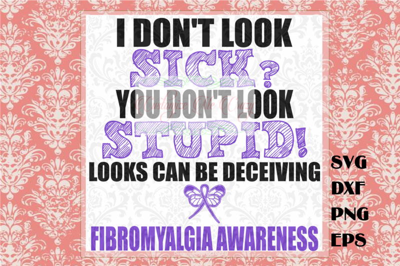 Download Free I Don'T Look Sick You Don'T Look Stupid-Fibromyalgia Crafter File