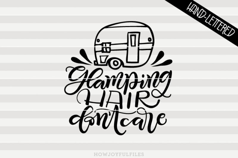 Glamping Hair Don T Care Trailer Svg Dxf Pdf Files Hand Drawn Lettered Cut File Graphic Overlay Design Free Download Svg Files Tea