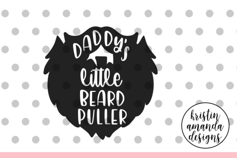 Download Daddy's Little Beard Puller SVG DXF EPS PNG Cut File • Cricut • Silhouette By Kristin Amanda ...