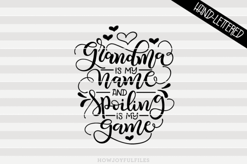 Grandma Is My Name And Spoiling Is My Game Svg Pdf Dxf Hand Drawn Lettered Cut File Graphic Overlay Scalable Vector Graphics Design Download Free Best Svg