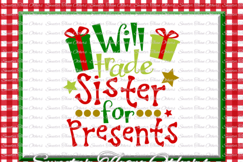 Will Trade Sister For Presents Svg Christmas Svg Santa Svg Dxf Silhouette Studios Cameo Cricut Cut File Instant Download Htv Scal Mtc By Sweeter Than Others Thehungryjpeg Com