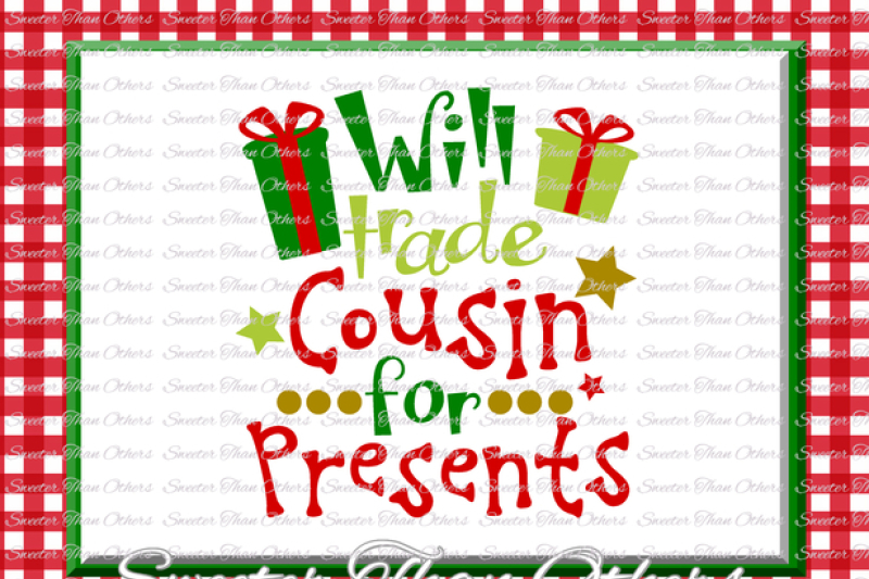 Will Trade Cousin For Presents Svg Christmas Svg Santa Svg Dxf Silhouette Studios Cameo Cricut Cut File Instant Download Htv Scal Mtc By Sweeter Than Others Thehungryjpeg Com