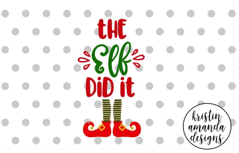 The Elf Did It Christmas Svg Dxf Eps Png Cut File Cricut Silhouette By Kristin Amanda Designs Svg Cut Files Thehungryjpeg Com