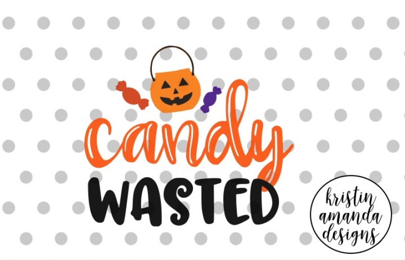 Candy Wasted Halloween Svg Dxf Eps Png Cut File Cricut Silhouette By Kristin Amanda Designs Svg Cut Files Thehungryjpeg Com