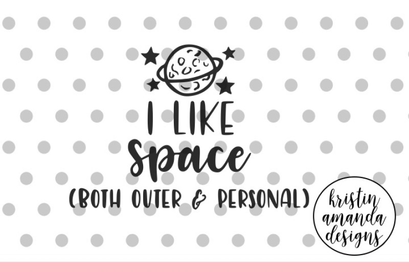 Download Free I Like Space Both Outer And Personal Svg Dxf Eps Png Cut File Cricut Silhouette Crafter File Best Free Vector Icon Resources For App Design Web Design