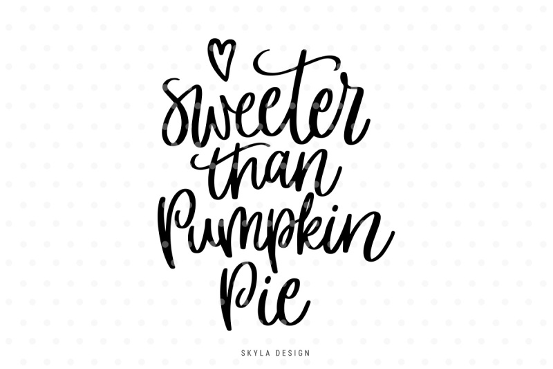 Free Sweeter Than Pumpkin Pie Svg Hand Lettered Quote Crafter File Free Svg Create Your Diy Shirts Decals Using Cricut Explore Silhouette