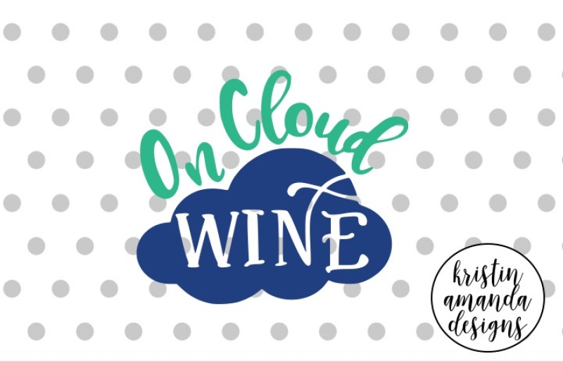 On Cloud Wine Svg Dxf Eps Png Cut File Cricut Silhouette By Kristin Amanda Designs Svg Cut Files Thehungryjpeg Com