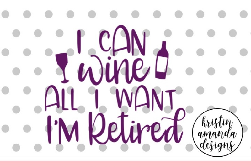 PNG Files for Cricut Instant Digital Download HTV SVG I Can Wine All I Want Im Retired Can Cooler Graphics