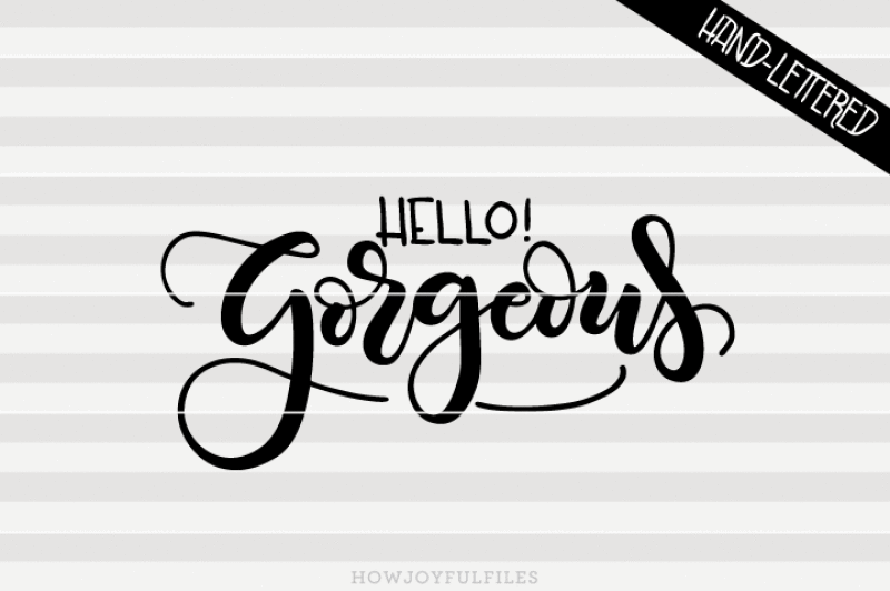 Hello Gorgeous Svg Pdf Dxf Hand Drawn Lettered Cut File Graphic Overlay By Howjoyful Files Thehungryjpeg Com
