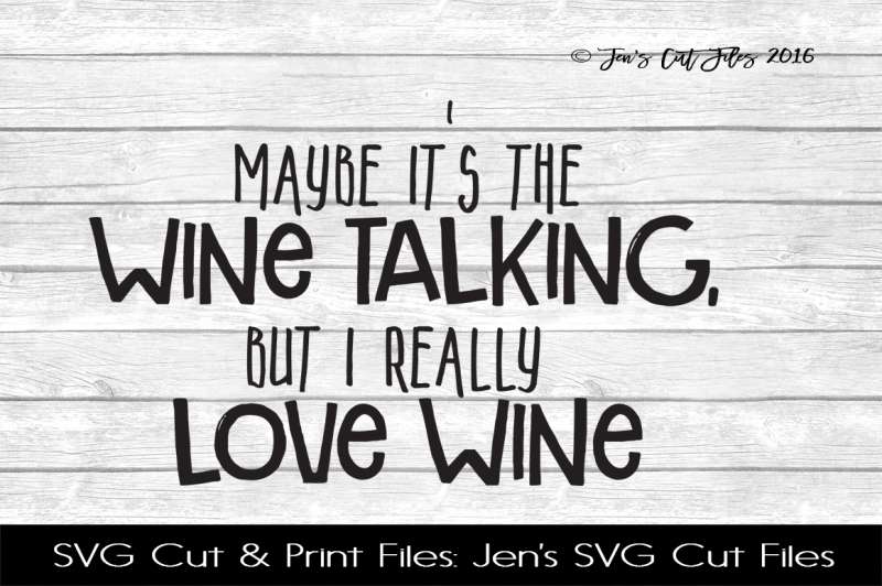 Download Free Maybe It'S The Wine Talking But I Really Love Wine Svg Cut File Crafter File