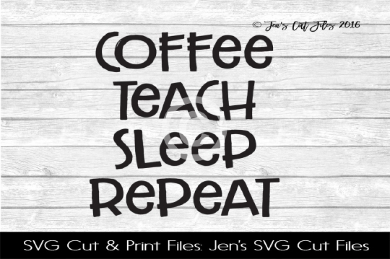 Free Free 59 Coffee Teach Sleep Repeat Svg SVG PNG EPS DXF File