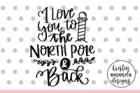 I Love You To The North Pole And Back Svg Dxf Eps Png Cut File Cricut Silhouette By Kristin Amanda Designs Svg Cut Files Thehungryjpeg Com