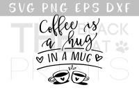 Coffee Is A Hug In A Mug Svg Dxf Png Eps By Theblackcatprints Thehungryjpeg Com