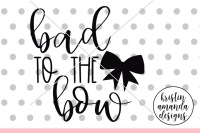 Bad To The Bow Svg Dxf Eps Png Cut File Cricut Silhouette By Kristin Amanda Designs Svg Cut Files Thehungryjpeg Com
