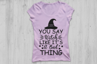You Say Witch Like It S A Bad Thing Svg Halloween Svg Witch Svg By Cosmosfineart Thehungryjpeg Com