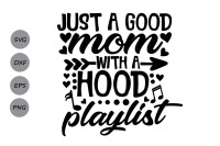 Just A Good Mom With A Hood Playlist Svg Mother S Day Svg Mom Svg By Cosmosfineart Thehungryjpeg Com