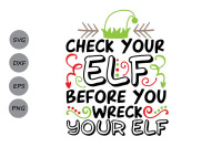 Check Your Elf Before You Wreck Your Elf Svg Christmas Svg Elf Svg By Cosmosfineart Thehungryjpeg Com