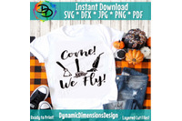 Come We Fly Svg Witch Svg Halloween Svg Halloween Shirt Witches By Dynamic Dimensions Thehungryjpeg Com