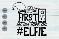 But First Let Me Take An Elfie Svg Christmas Svg Elf Svg Elf Hat By Cosmosfineart Thehungryjpeg Com