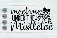 Meet Me Under The Mistletoe Svg Christmas Svg Holiday Svg By Cosmosfineart Thehungryjpeg Com