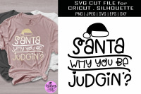 Santa Why You Be Judging Svg Christmas Shirt Svg By Midmagart Thehungryjpeg Com