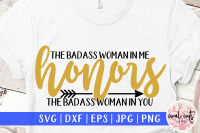 The Badass Woman In Me Honors The Badass Woman In You By Coralcuts Thehungryjpeg Com