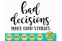 Bad Decisions Make Good Stories Svg Sarcastic Svg By Crafty Mama Studios Thehungryjpeg Com