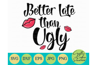 Better Late Than Ugly Svg Sarcasm Svg Funny By Crafty Mama Studios Thehungryjpeg Com
